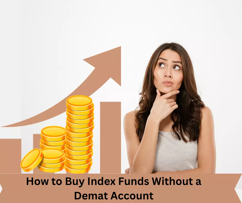 Guide To Buy Index Funds Without a Demat Account
